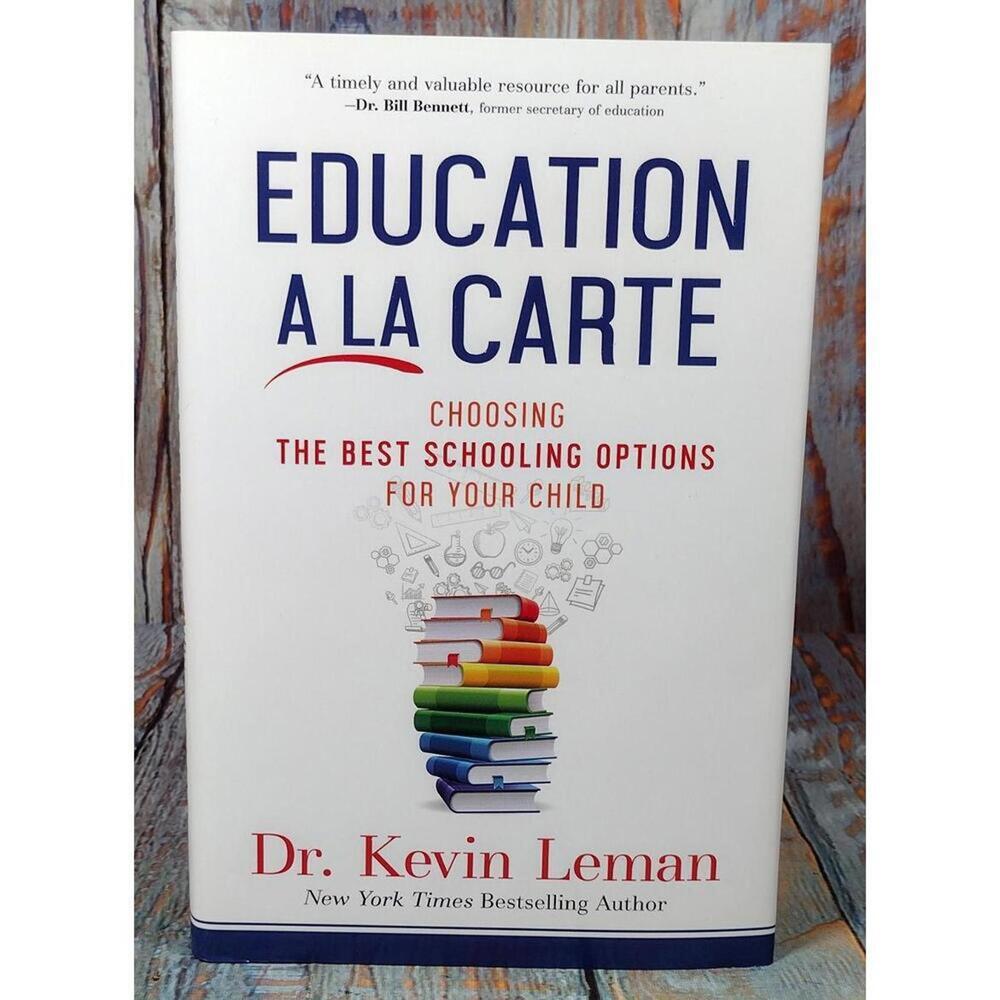 Education A La Carte: Choosing the Best Schooling Options for Your Child by Dr.